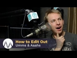 How to Edit Out Umms and Aaahs